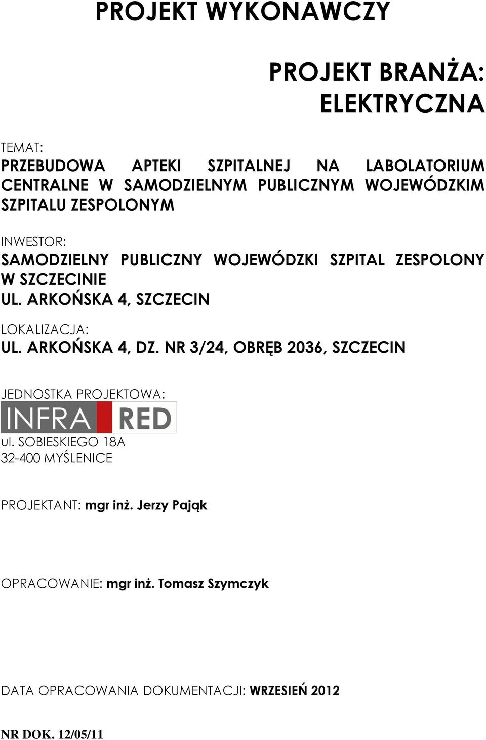 ARKOŃSKA 4, SZCZECN LOKALZACJA: UL. ARKOŃSKA 4, DZ. NR 3/24, ORĘ 2036, SZCZECN JEDNOSTKA PROJEKTOWA: ul.