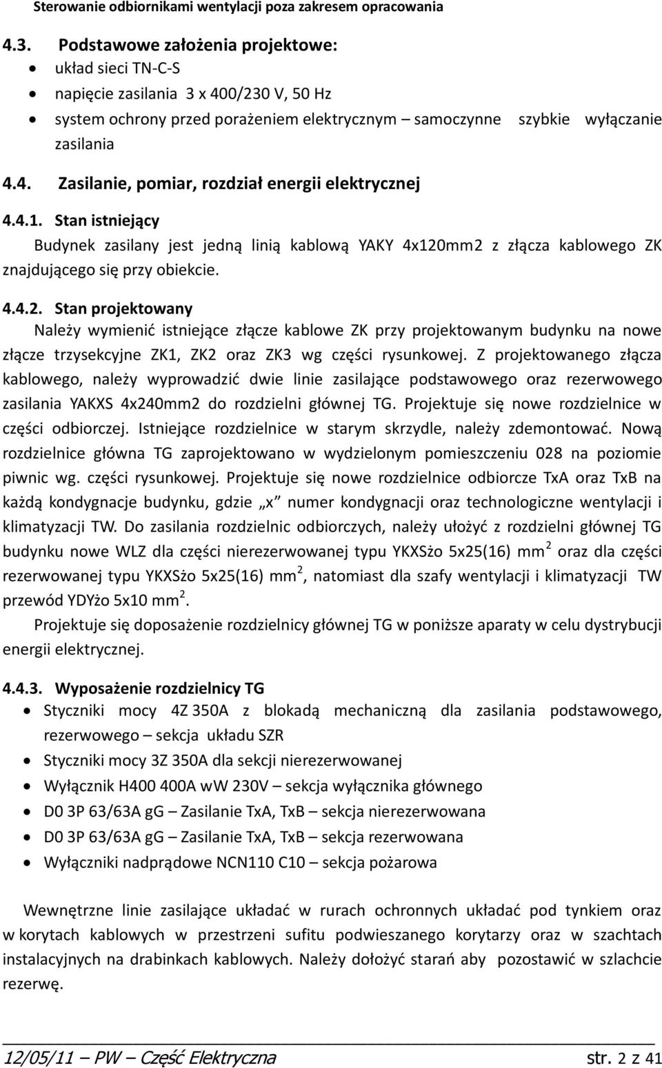 4.1. Sta istiejący udyek asilay jest jedą liią kablową YAKY 4x120