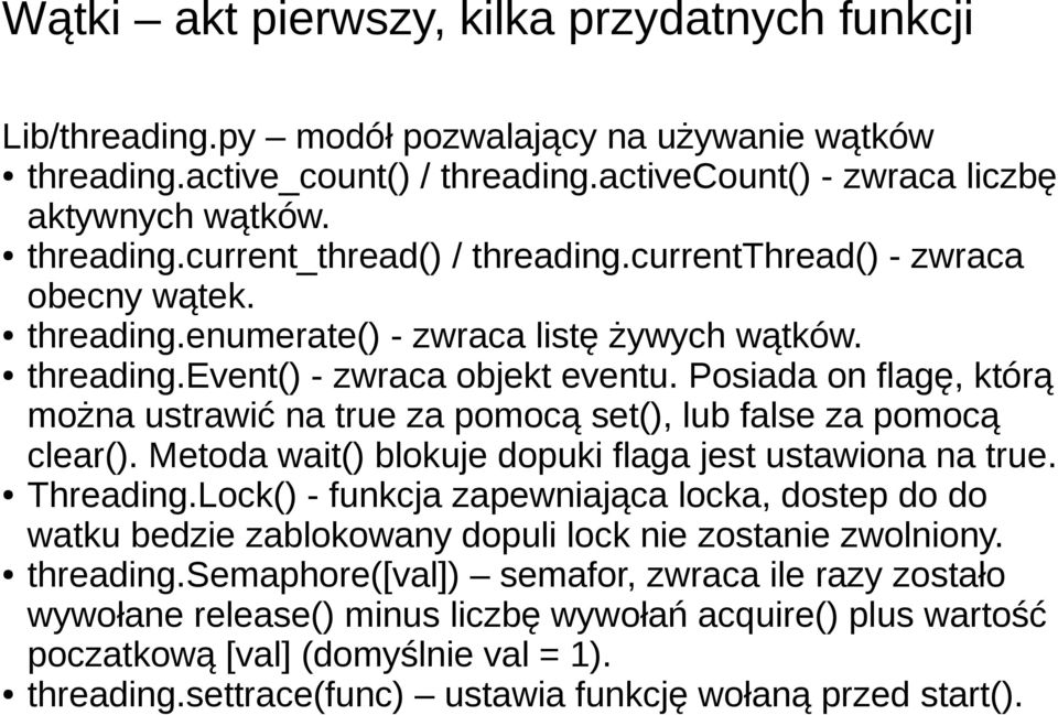 Posiada on flagę, którą można ustrawić na true za pomocą set(), lub false za pomocą clear(). Metoda wait() blokuje dopuki flaga jest ustawiona na true. Threading.