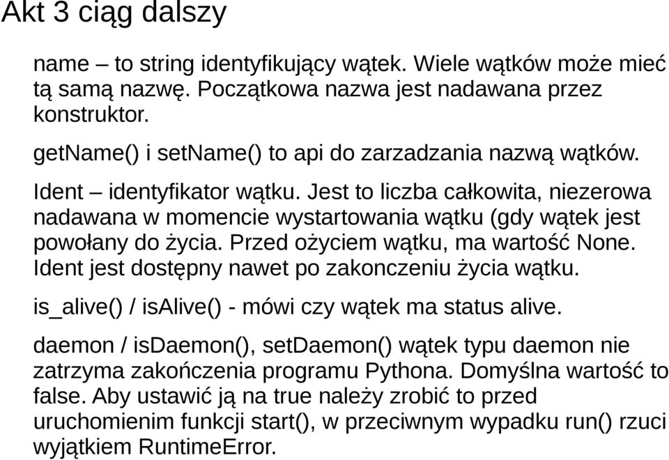 Jest to liczba całkowita, niezerowa nadawana w momencie wystartowania wątku (gdy wątek jest powołany do życia. Przed ożyciem wątku, ma wartość None.