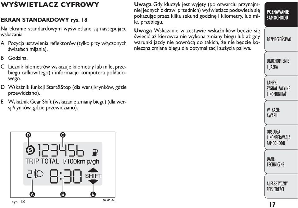 E Wskaźnik Gear Shift (wskazanie zmiany biegu) (dla wersji/rynków, gdzie przewidziano).