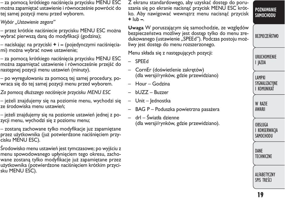 ustawienie; za pomocą krótkiego naciśnięcia przycisku MENU ESC można zapamiętać ustawienie i równocześnie przejść do następnej pozycji menu ustawień (minuty).