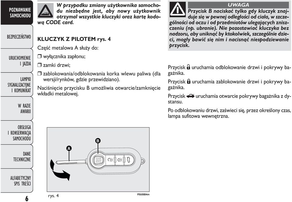 Naciśnięcie przycisku B umożliwia otwarcie/zamknięcie wkładki metalowej.