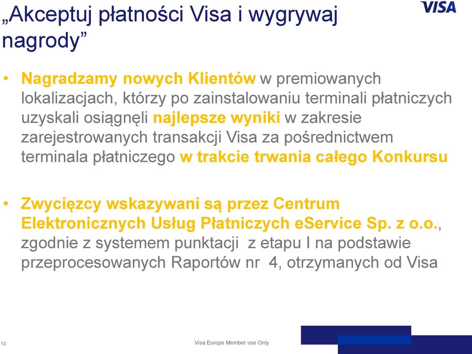 płatniczego w trakcie trwania całego Konkursu Zwycięzcy wskazywani są przez Centrum Elektronicznych Usług Płatniczych eservice Sp.