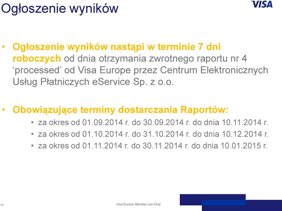 09.2014 r. do 30.09.2014 r. do dnia 10.11.2014 r. za okres od 01.10.2014 r. do 31.10.2014 r. do dnia 10.12.2014 r. za okres od 01.11.2014 r. do 30.11.2014 r. do dnia 10.01.2015 r.