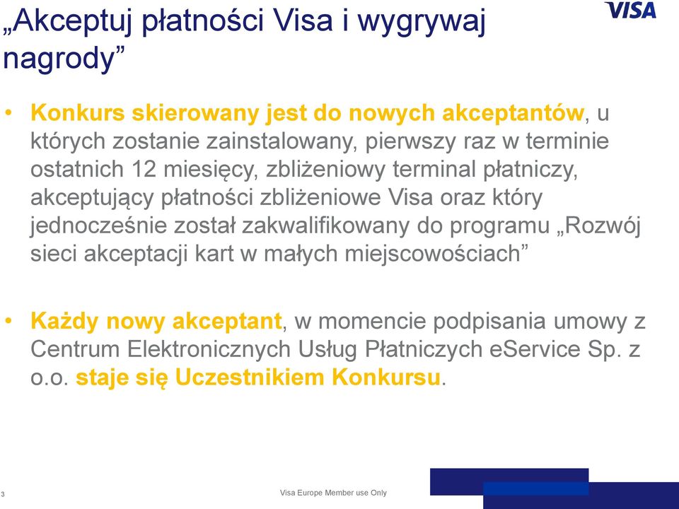 został zakwalifikowany do programu Rozwój sieci akceptacji kart w małych miejscowościach Każdy nowy akceptant, w momencie podpisania