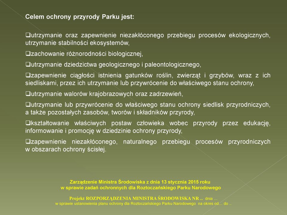 ochrony, utrzymanie walorów krajobrazowych oraz zadrzewień, utrzymanie lub przywrócenie do właściwego stanu ochrony siedlisk przyrodniczych, a także pozostałych zasobów, tworów i składników przyrody,