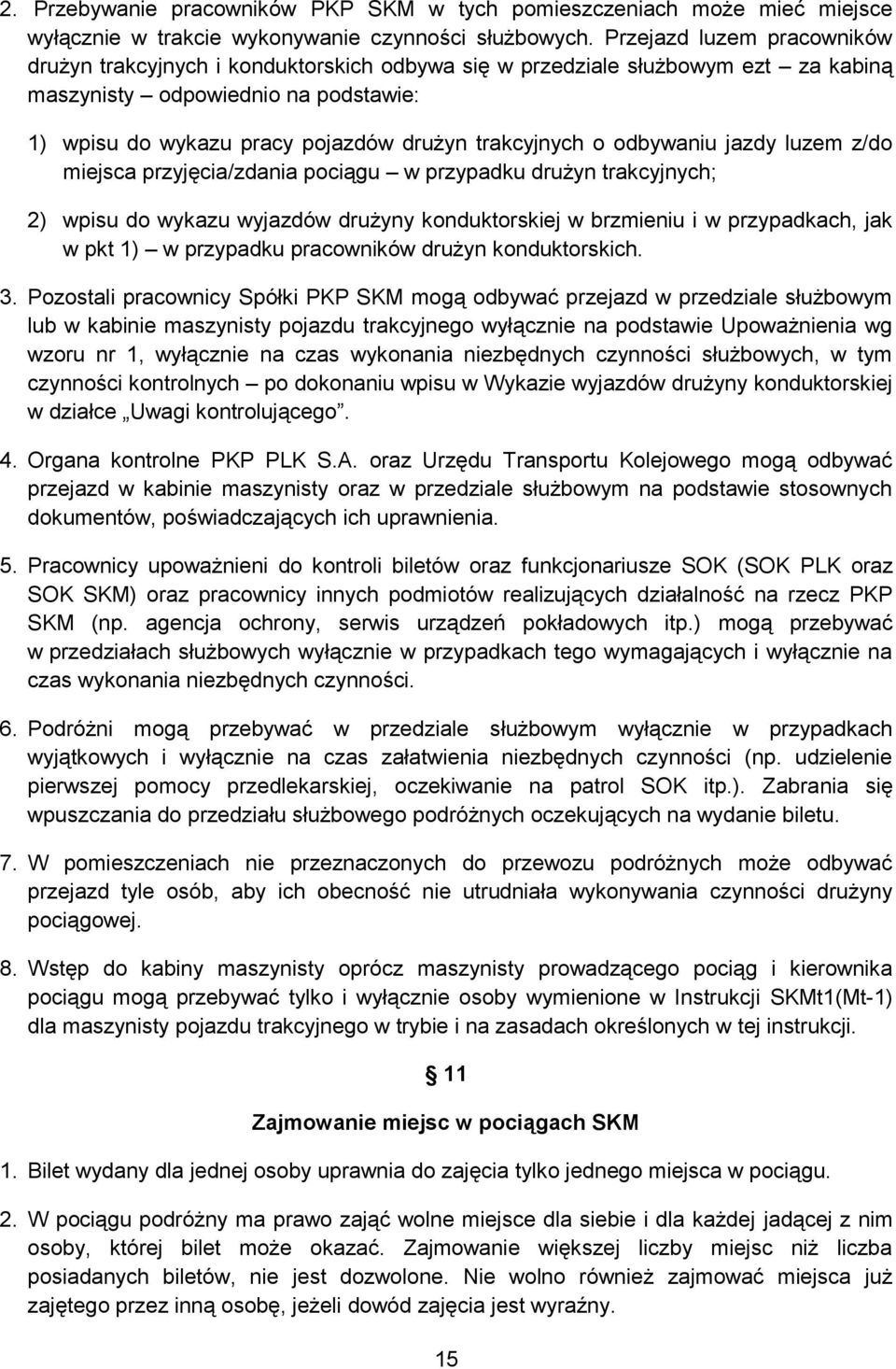 trakcyjnych o odbywaniu jazdy luzem z/do miejsca przyjęcia/zdania pociągu w przypadku drużyn trakcyjnych; 2) wpisu do wykazu wyjazdów drużyny konduktorskiej w brzmieniu i w przypadkach, jak w pkt 1)