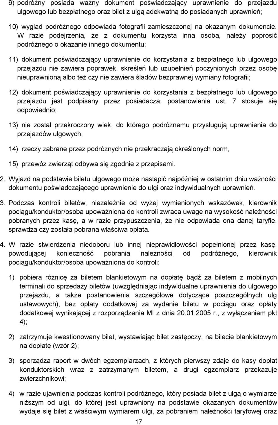 W razie podejrzenia, że z dokumentu korzysta inna osoba, należy poprosić podróżnego o okazanie innego dokumentu; 11) dokument poświadczający uprawnienie do korzystania z bezpłatnego lub ulgowego