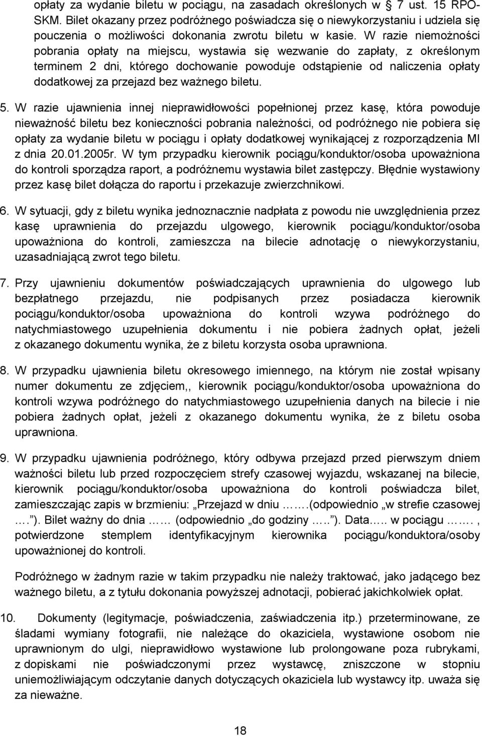 W razie niemożności pobrania opłaty na miejscu, wystawia się wezwanie do zapłaty, z określonym terminem 2 dni, którego dochowanie powoduje odstąpienie od naliczenia opłaty dodatkowej za przejazd bez