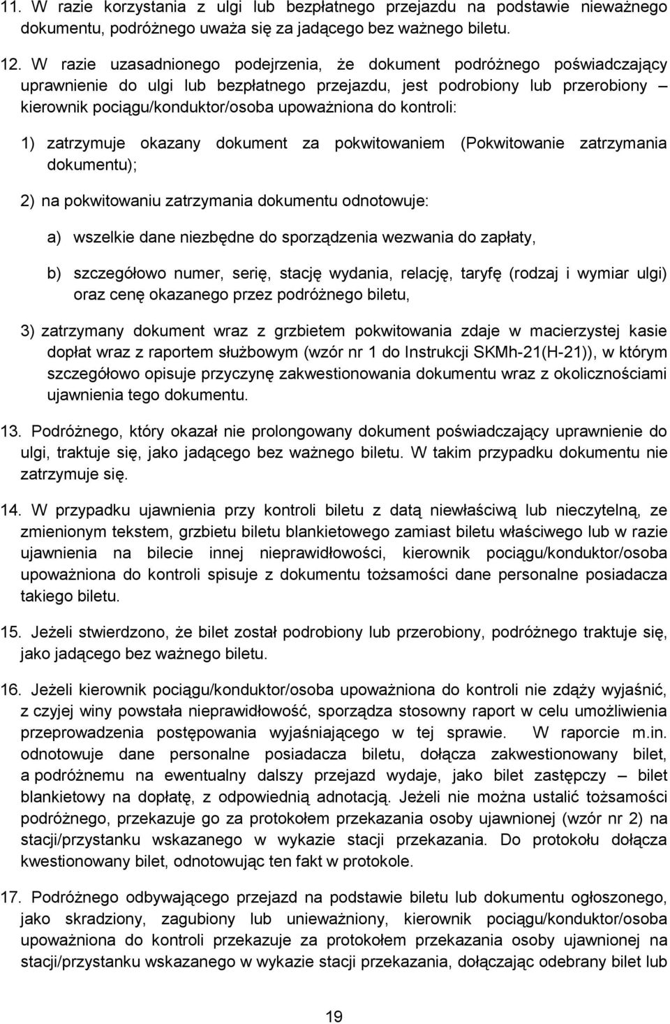 do kontroli: 1) zatrzymuje okazany dokument za pokwitowaniem (Pokwitowanie zatrzymania dokumentu); 2) na pokwitowaniu zatrzymania dokumentu odnotowuje: a) wszelkie dane niezbędne do sporządzenia