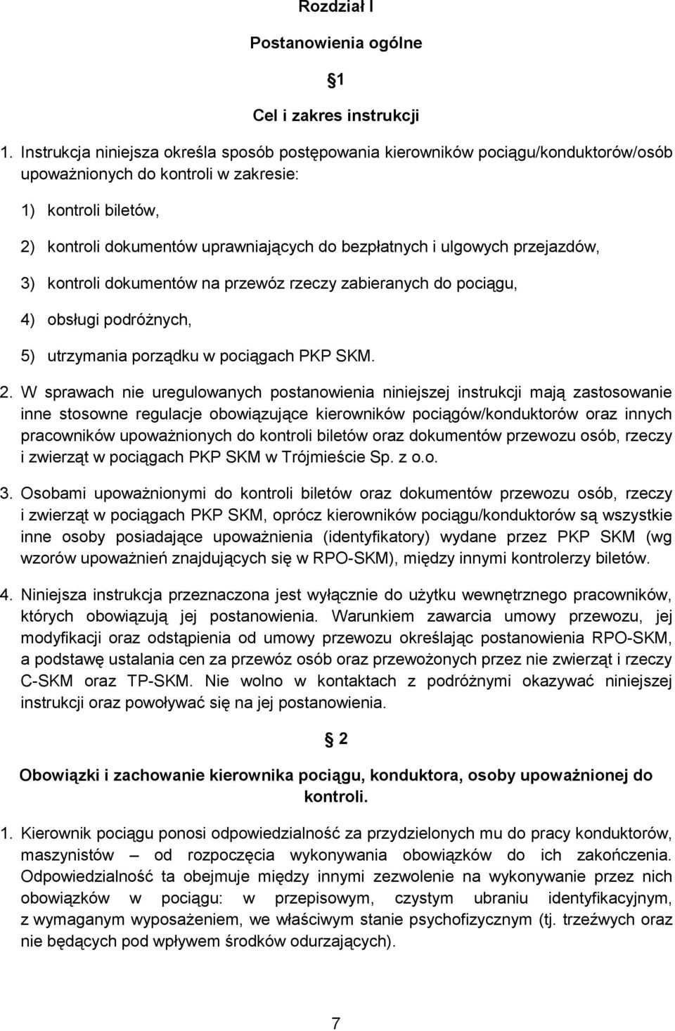 ulgowych przejazdów, 3) kontroli dokumentów na przewóz rzeczy zabieranych do pociągu, 4) obsługi podróżnych, 5) utrzymania porządku w pociągach PKP SKM. 2.