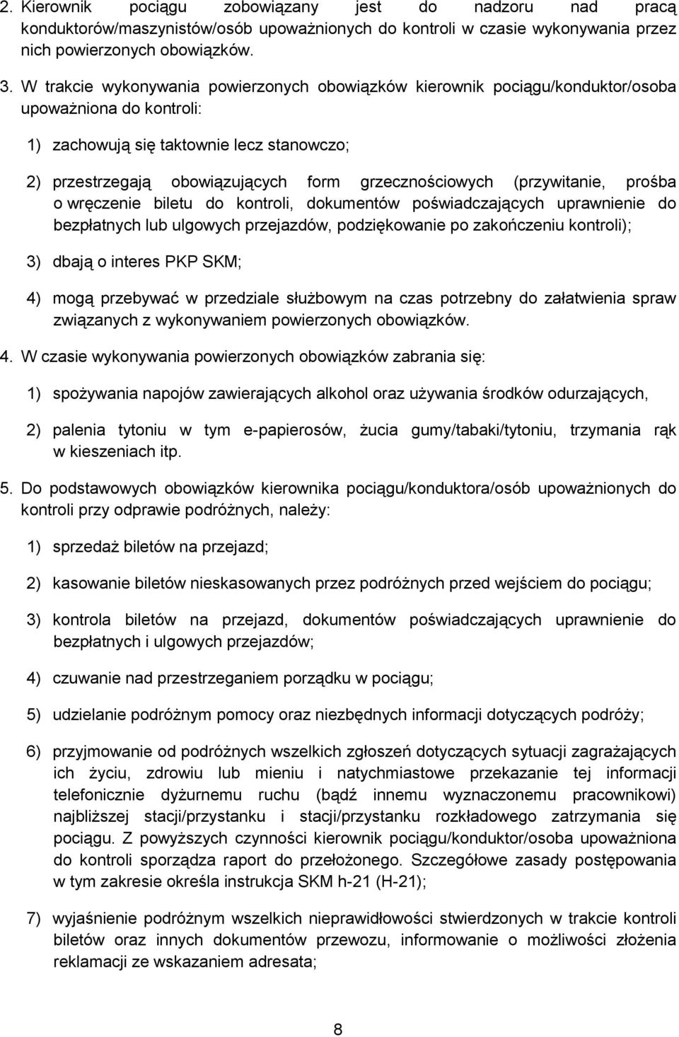 grzecznościowych (przywitanie, prośba o wręczenie biletu do kontroli, dokumentów poświadczających uprawnienie do bezpłatnych lub ulgowych przejazdów, podziękowanie po zakończeniu kontroli); 3) dbają