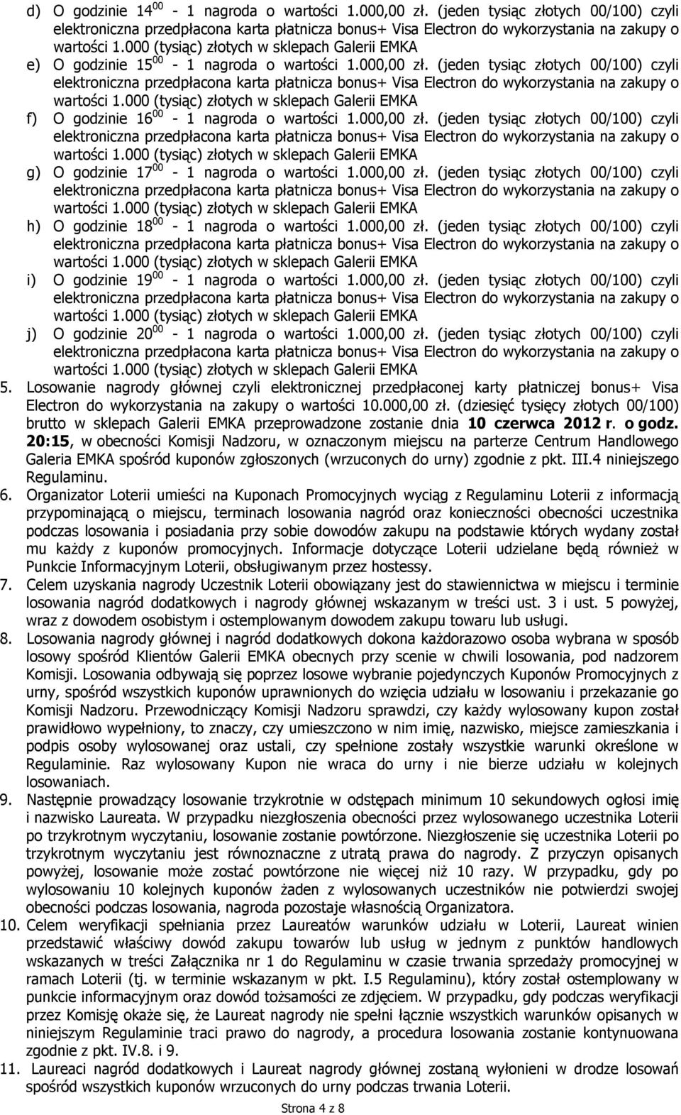 000,00 zł. (jeden tysiąc złotych 00/100) czyli j) O godzinie 20 00-1 nagroda o wartości 1.000,00 zł. (jeden tysiąc złotych 00/100) czyli 5.