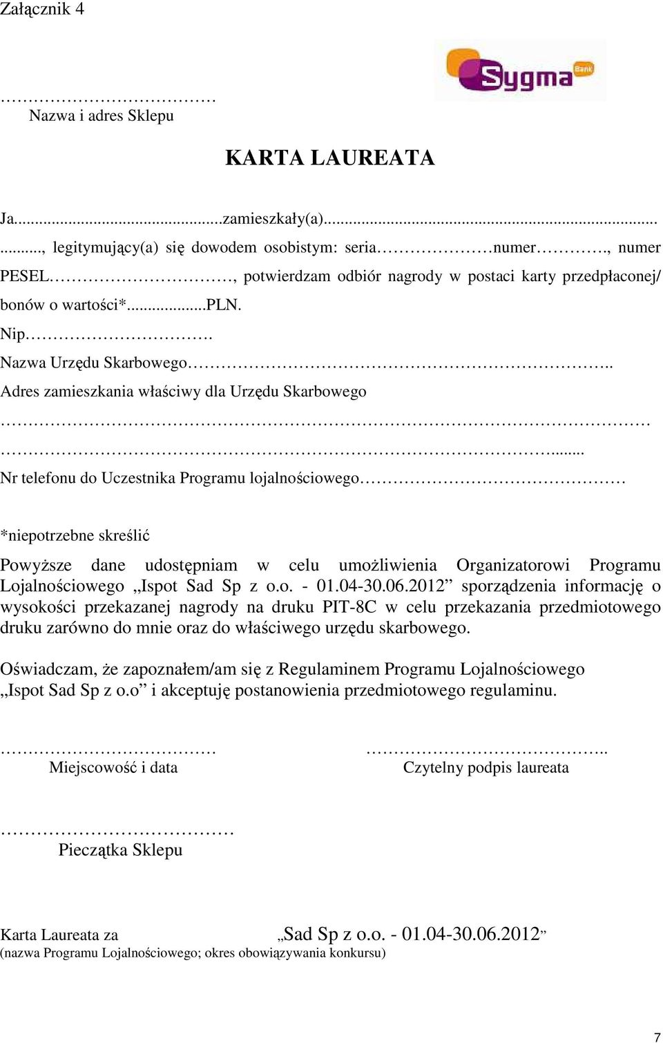 .. Nr telefonu do Uczestnika Programu lojalnościowego *niepotrzebne skreślić Powyższe dane udostępniam w celu umożliwienia Organizatorowi Programu Lojalnościowego Ispot Sad Sp z o.o. - 01.04-30.06.