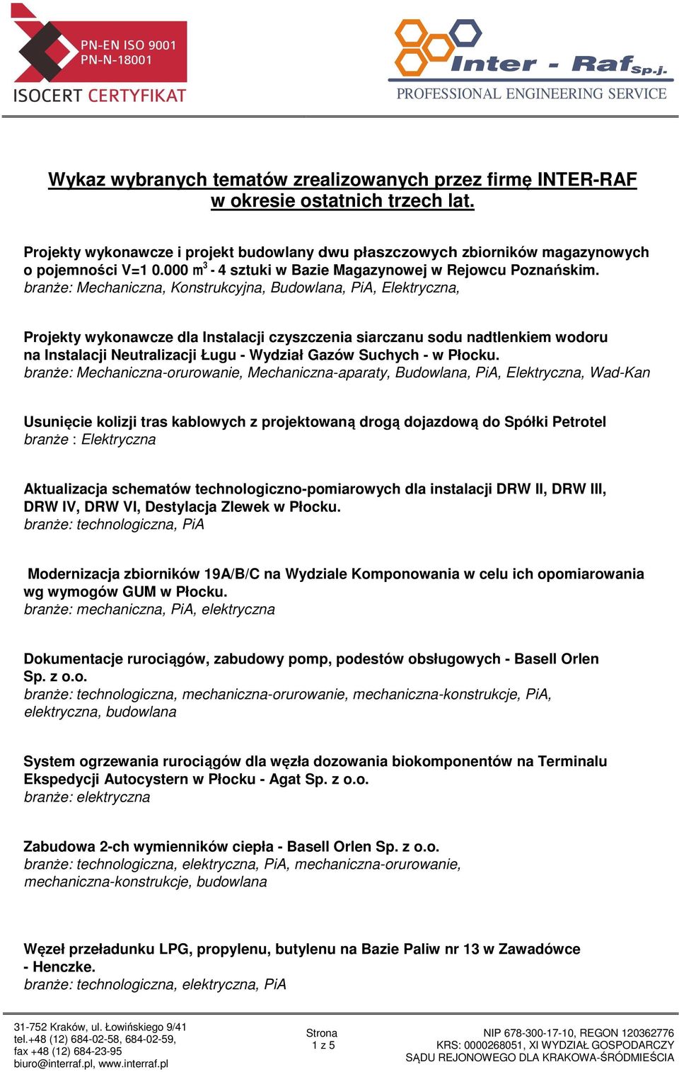 branże: Mechaniczna, Konstrukcyjna, Budowlana, PiA, Elektryczna, Projekty wykonawcze dla Instalacji czyszczenia siarczanu sodu nadtlenkiem wodoru na Instalacji Neutralizacji Ługu - Wydział Gazów