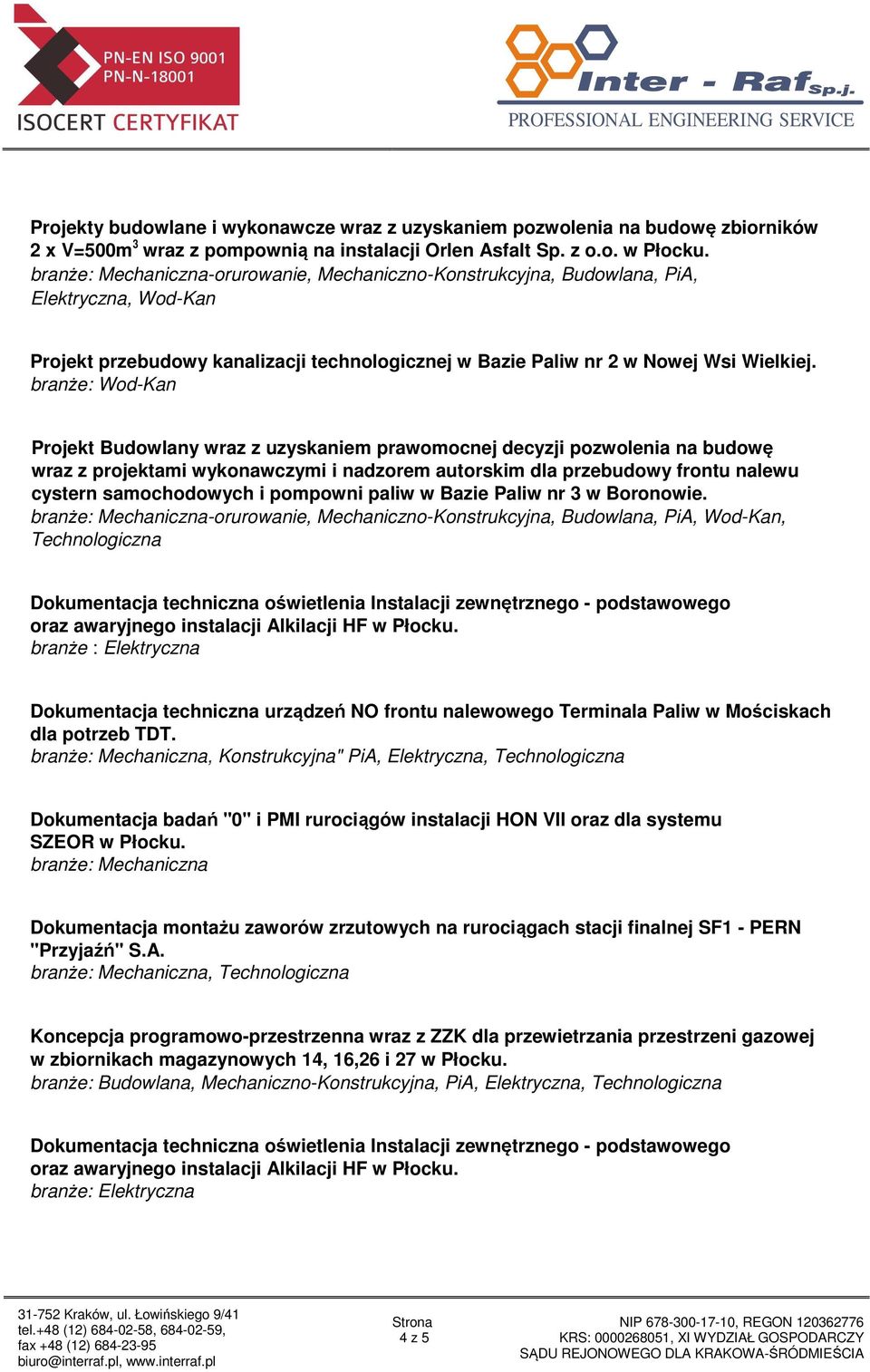 branże: Wod-Kan wraz z projektami wykonawczymi i nadzorem autorskim dla przebudowy frontu nalewu cystern samochodowych i pompowni paliw w Bazie Paliw nr 3 w Boronowie.