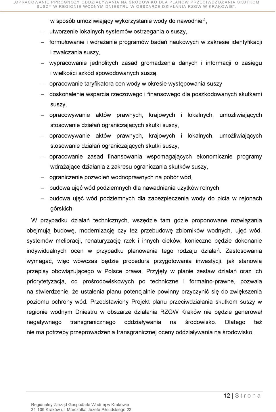 wsparcia rzeczowego i finansowego dla poszkodowanych skutkami suszy, opracowywanie aktów prawnych, krajowych i lokalnych, umożliwiających stosowanie działań ograniczających skutki suszy,