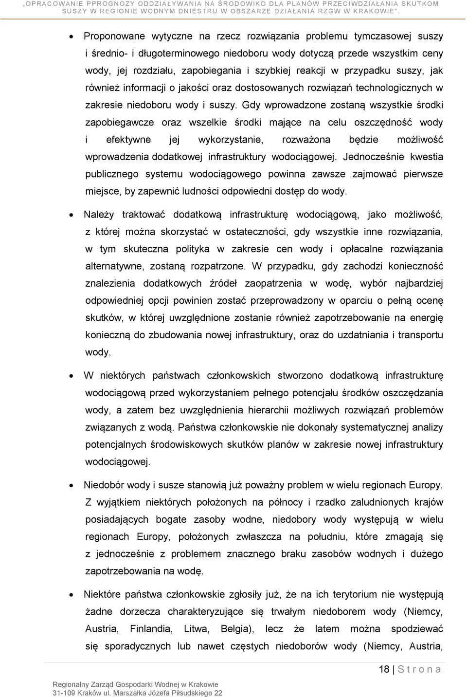 Gdy wprowadzone zostaną wszystkie środki zapobiegawcze oraz wszelkie środki mające na celu oszczędność wody i efektywne jej wykorzystanie, rozważona będzie możliwość wprowadzenia dodatkowej