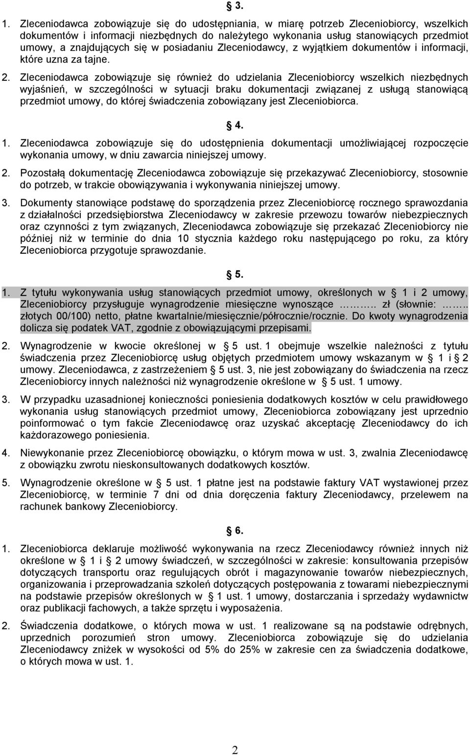 Zleceniodawca zobowiązuje się również do udzielania Zleceniobiorcy wszelkich niezbędnych wyjaśnień, w szczególności w sytuacji braku dokumentacji związanej z usługą stanowiącą przedmiot umowy, do