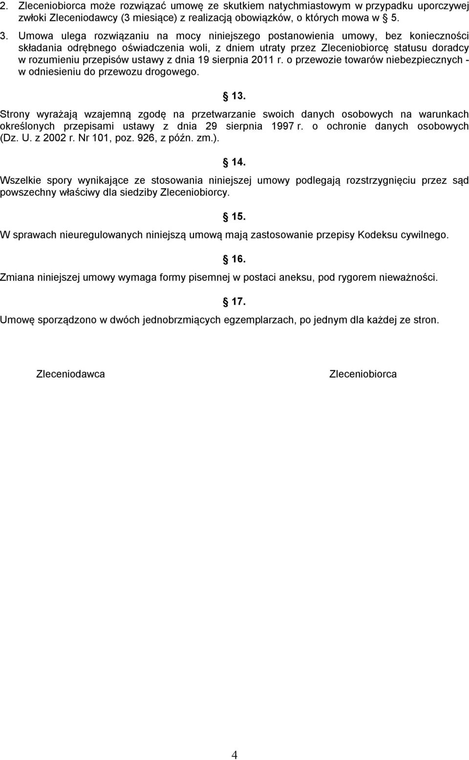 ustawy z dnia 19 sierpnia 2011 r. o przewozie towarów niebezpiecznych - w odniesieniu do przewozu drogowego. 13.