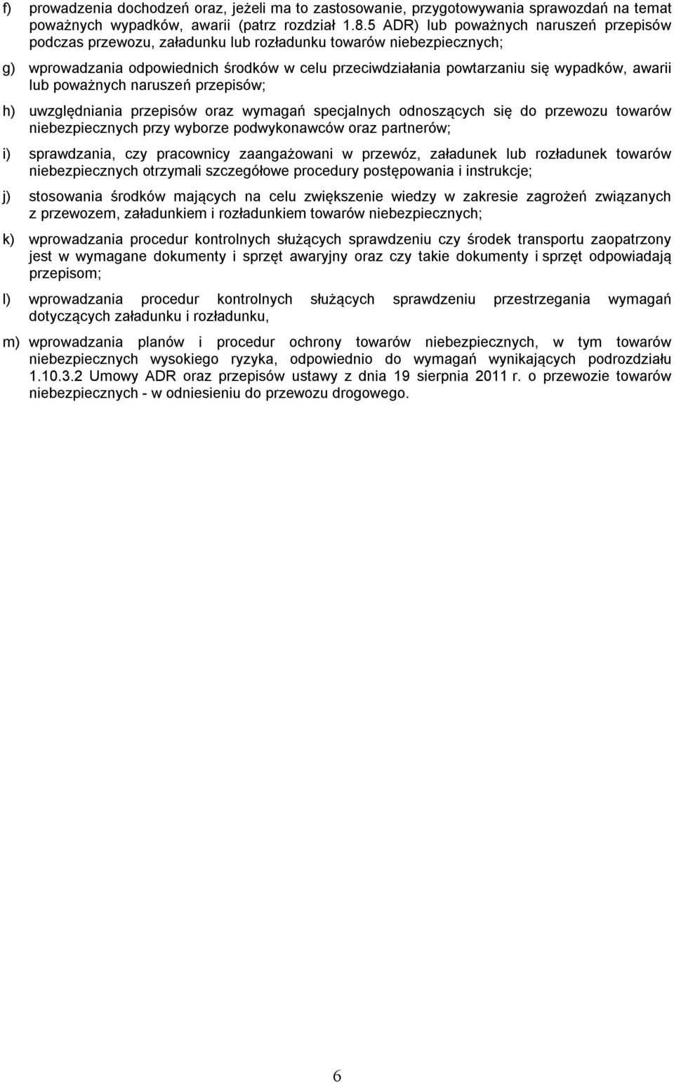 awarii lub poważnych naruszeń przepisów; h) uwzględniania przepisów oraz wymagań specjalnych odnoszących się do przewozu towarów niebezpiecznych przy wyborze podwykonawców oraz partnerów; i)