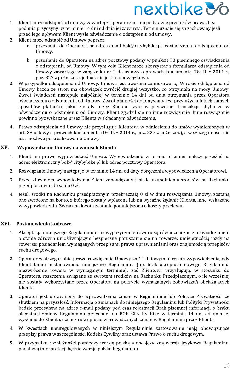 przesłanie do Operatora na adres email bok@citybybike.pl oświadczenia o odstąpieniu od Umowy, b. przesłanie do Operatora na adres pocztowy podany w punkcie I.