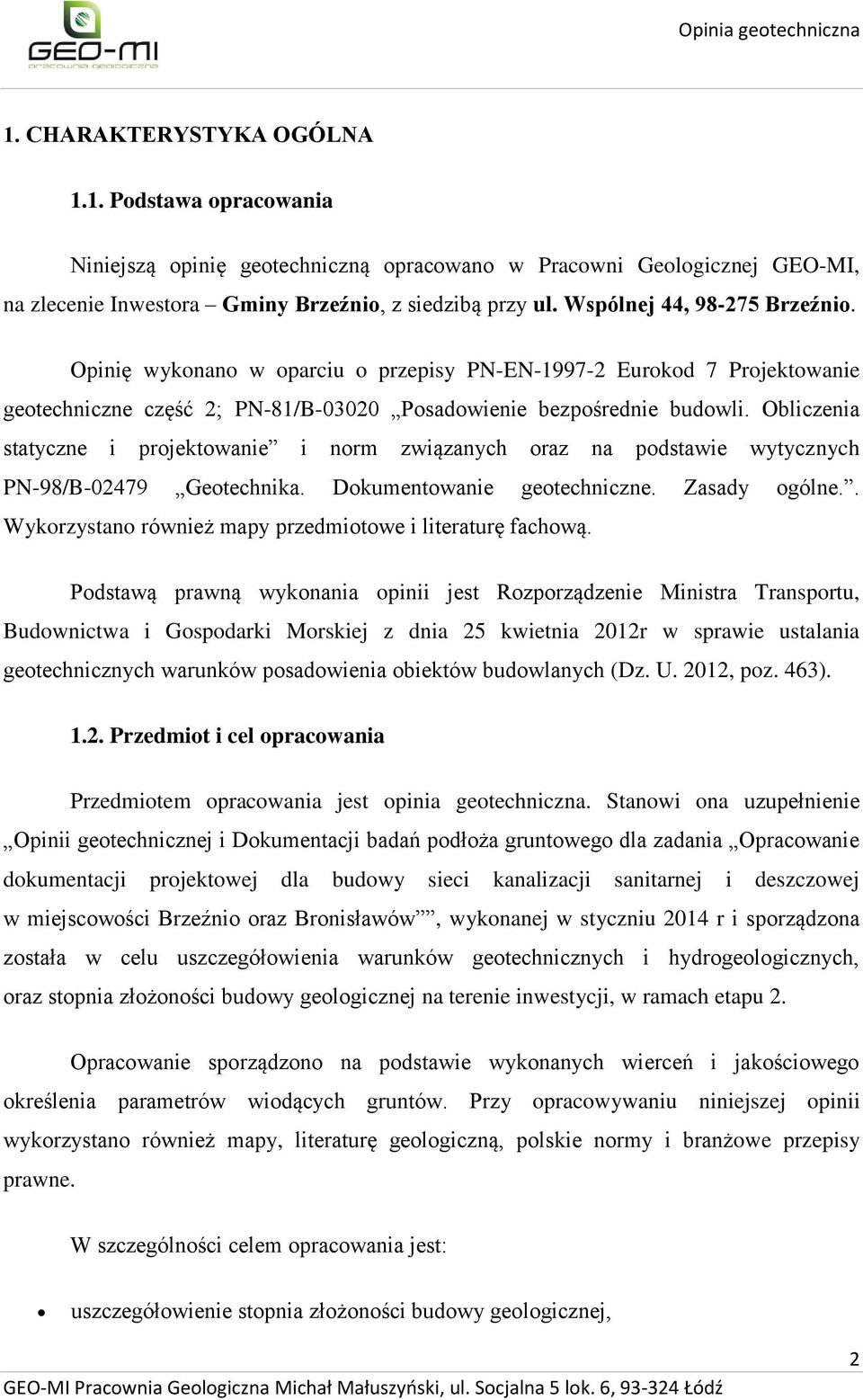 Obliczenia statyczne i projektowanie i norm związanych oraz na podstawie wytycznych PN-98/B-02479 Geotechnika. Dokumentowanie geotechniczne. Zasady ogólne.