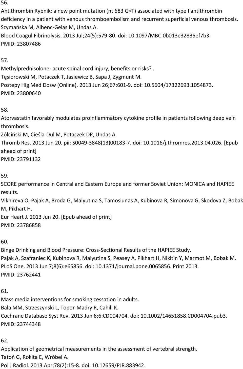 Methylprednisolone- acute spinal cord injury, benefits or risks?. Tęsiorowski M, Potaczek T, Jasiewicz B, Sapa J, Zygmunt M. Postepy Hig Med Dosw (Online). 2013 Jun 26;67:601-9. doi: 10.5604/17322693.