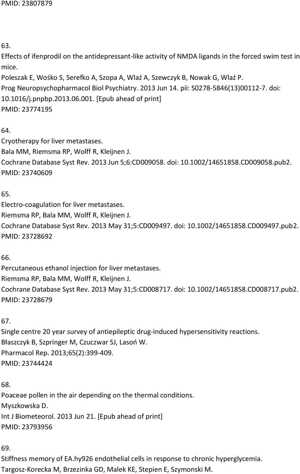 Cryotherapy for liver metastases. Bala MM, Riemsma RP, Wolff R, Kleijnen J. Cochrane Database Syst Rev. 2013 Jun 5;6:CD009058. doi: 10.1002/14651858.CD009058.pub2. PMID: 23740609 65.