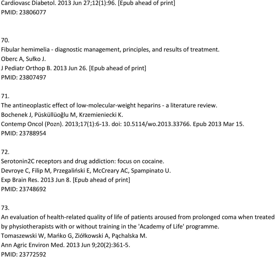 Contemp Oncol (Pozn). 2013;17(1):6-13. doi: 10.5114/wo.2013.33766. Epub 2013 Mar 15. PMID: 23788954 72. Serotonin2C receptors and drug addiction: focus on cocaine.