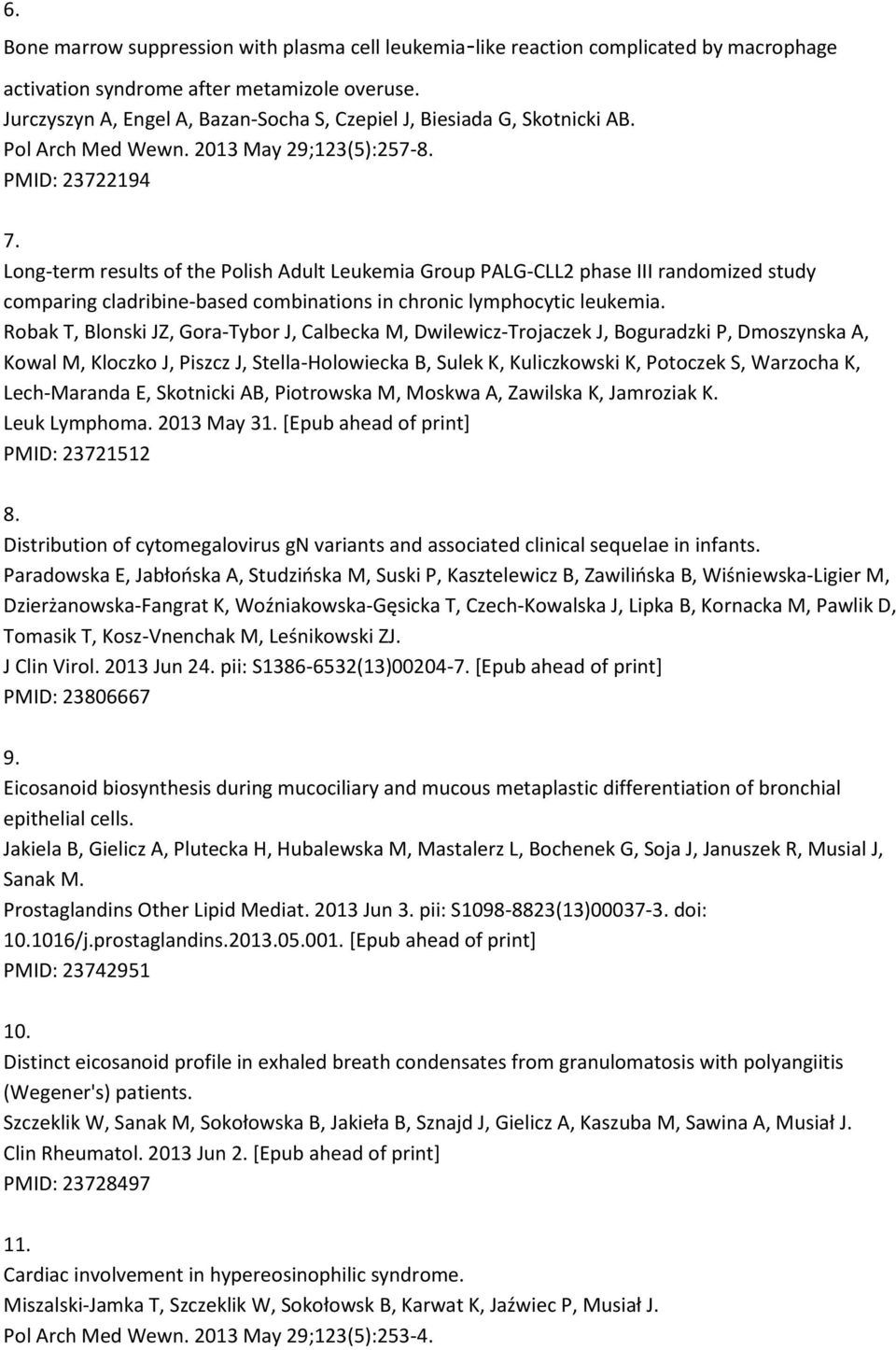 Long-term results of the Polish Adult Leukemia Group PALG-CLL2 phase III randomized study comparing cladribine-based combinations in chronic lymphocytic leukemia.