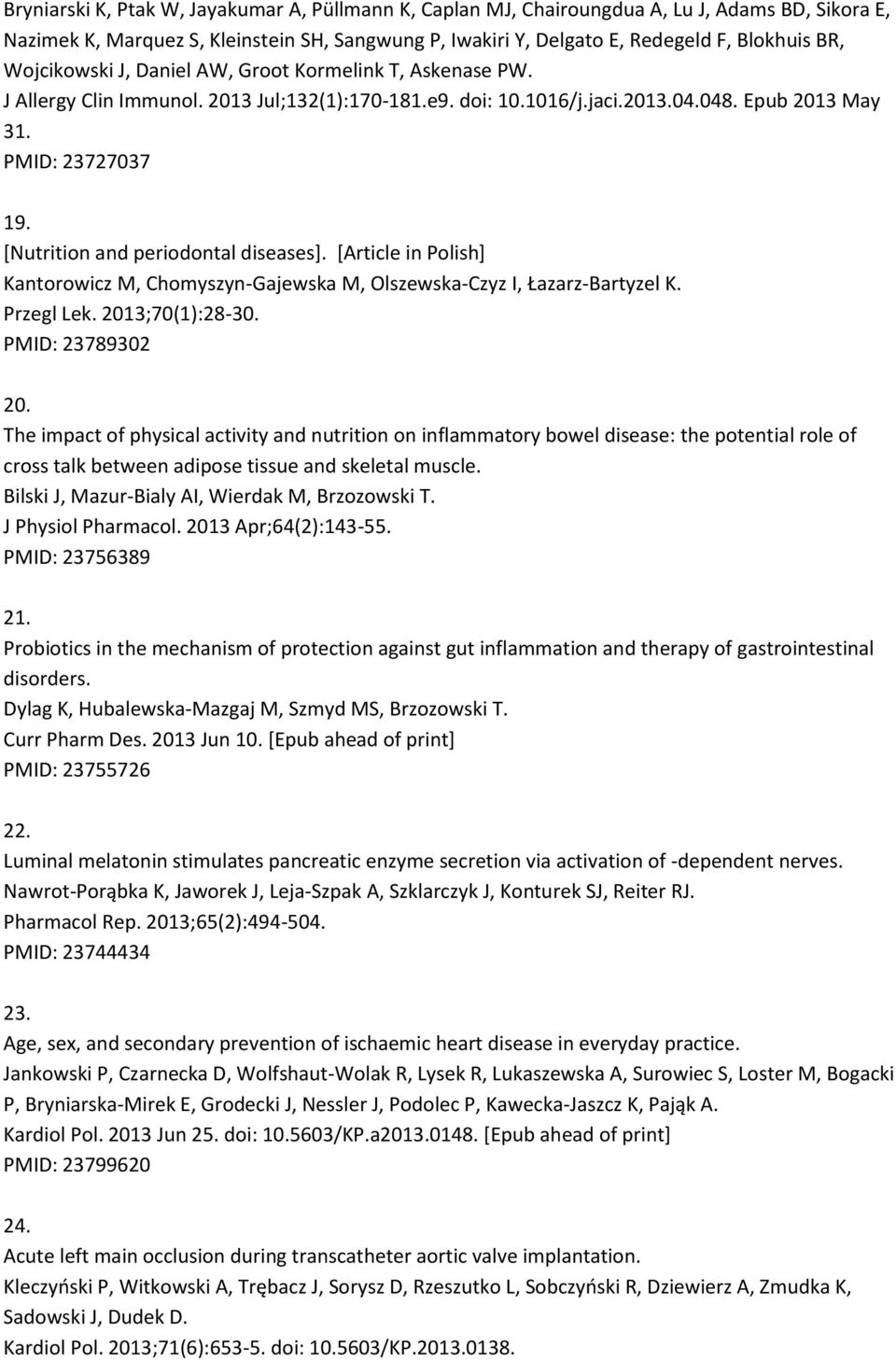 [Nutrition and periodontal diseases]. [Article in Polish] Kantorowicz M, Chomyszyn-Gajewska M, Olszewska-Czyz I, Łazarz-Bartyzel K. Przegl Lek. 2013;70(1):28-30. PMID: 23789302 20.