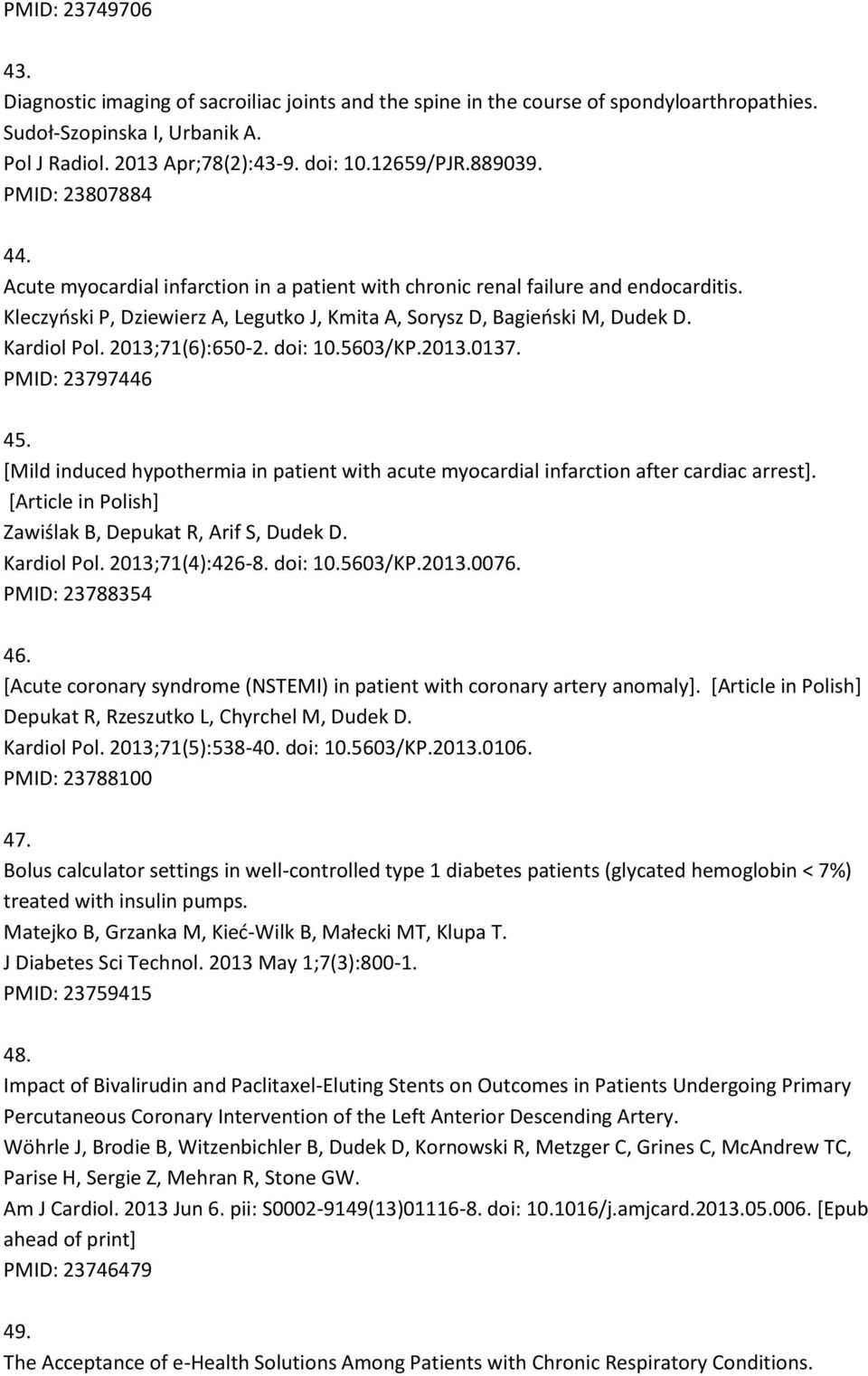 Kardiol Pol. 2013;71(6):650-2. doi: 10.5603/KP.2013.0137. PMID: 23797446 45. [Mild induced hypothermia in patient with acute myocardial infarction after cardiac arrest].