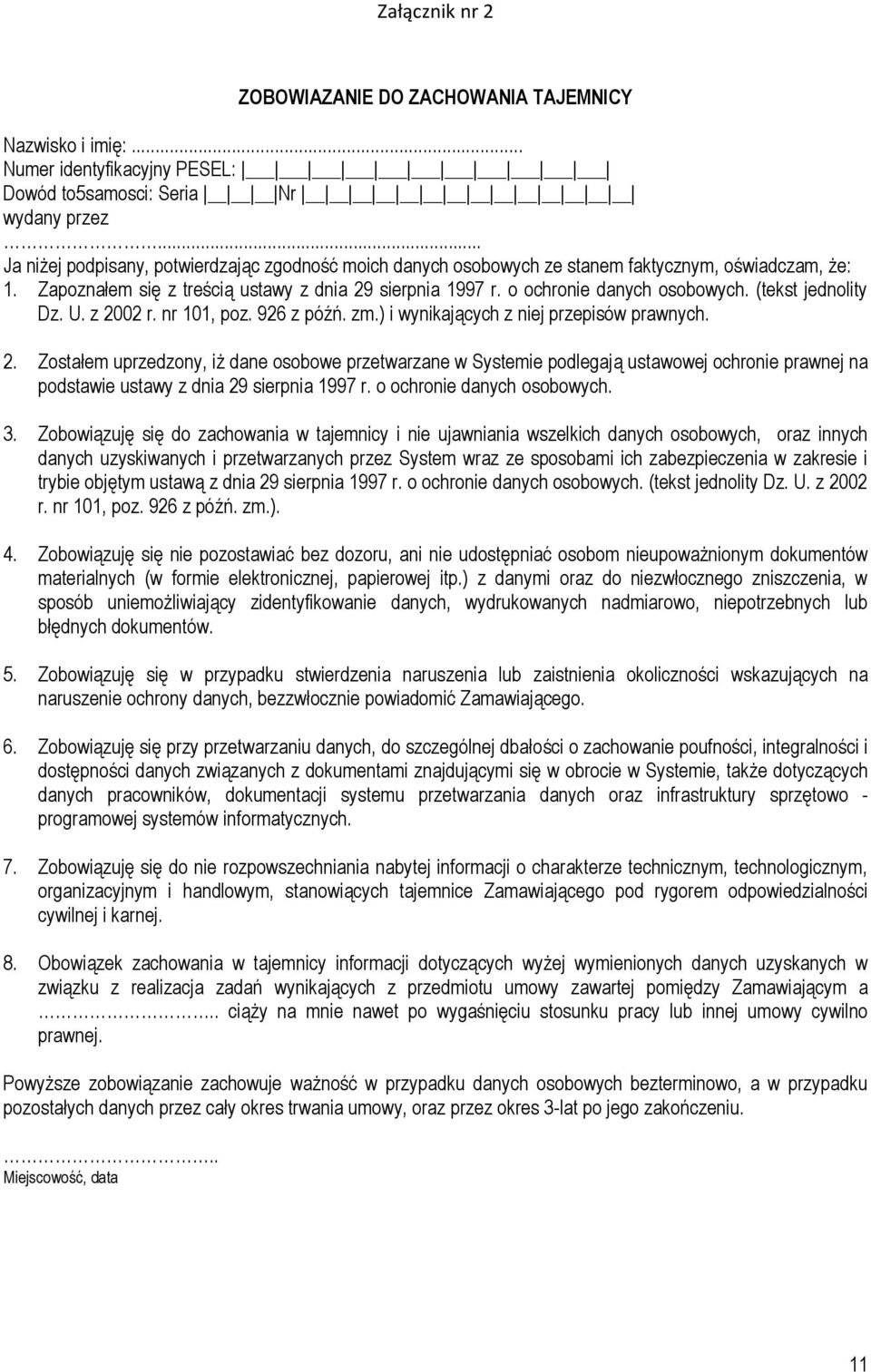 (tekst jednolity Dz. U. z 2002 r. nr 101, poz. 926 z późń. zm.) i wynikających z niej przepisów prawnych. 2. Zostałem uprzedzony, iż dane osobowe przetwarzane w Systemie podlegają ustawowej ochronie prawnej na podstawie ustawy z dnia 29 sierpnia 1997 r.