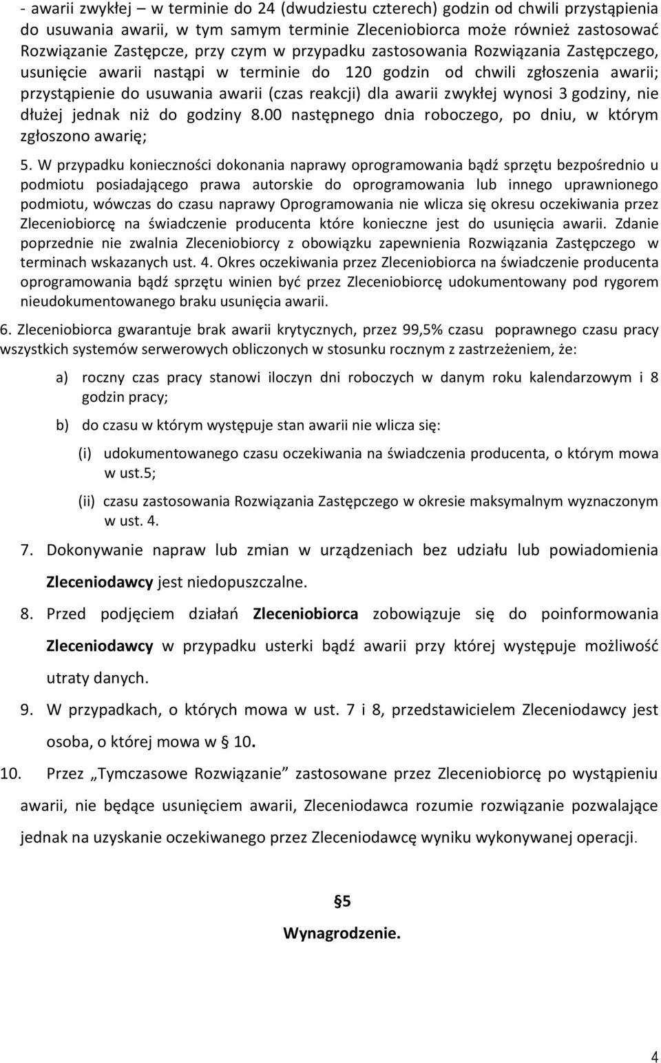 wynosi 3 godziny, nie dłużej jednak niż do godziny 8.00 następnego dnia roboczego, po dniu, w którym zgłoszono awarię; 5.