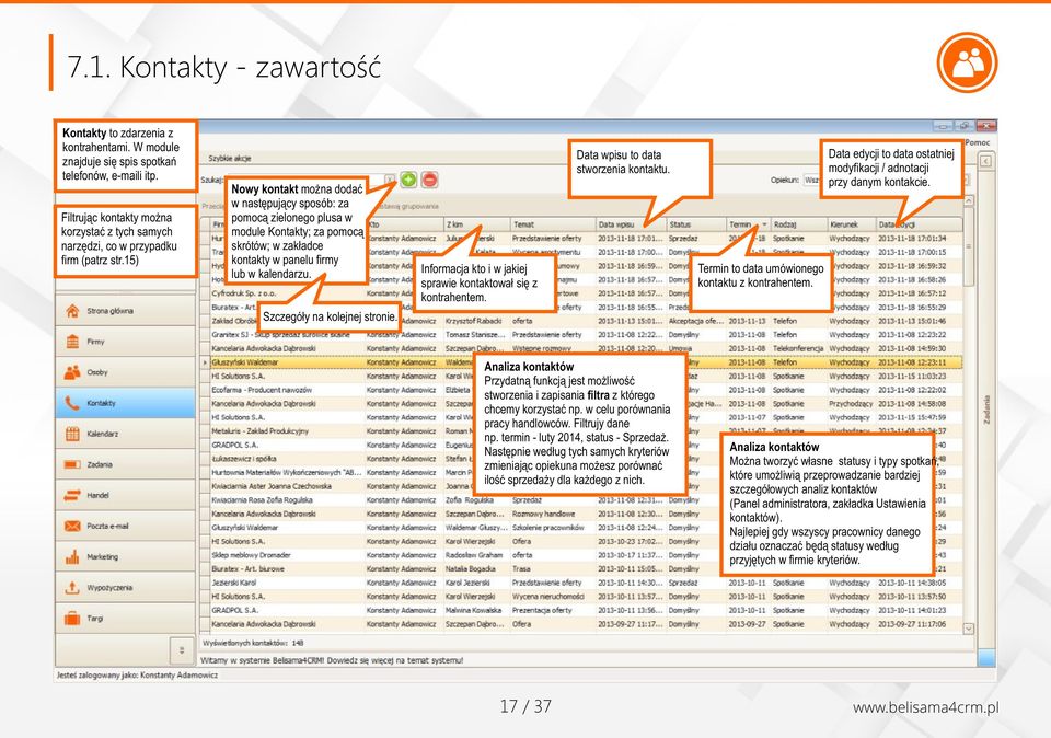 15) Nowy kontakt można dodać w następujący sposób: za pomocą zielonego plusa w module Kontakty; za pomocą skrótów; w zakładce kontakty w panelu firmy lub w kalendarzu. Szczegóły na kolejnej stronie.