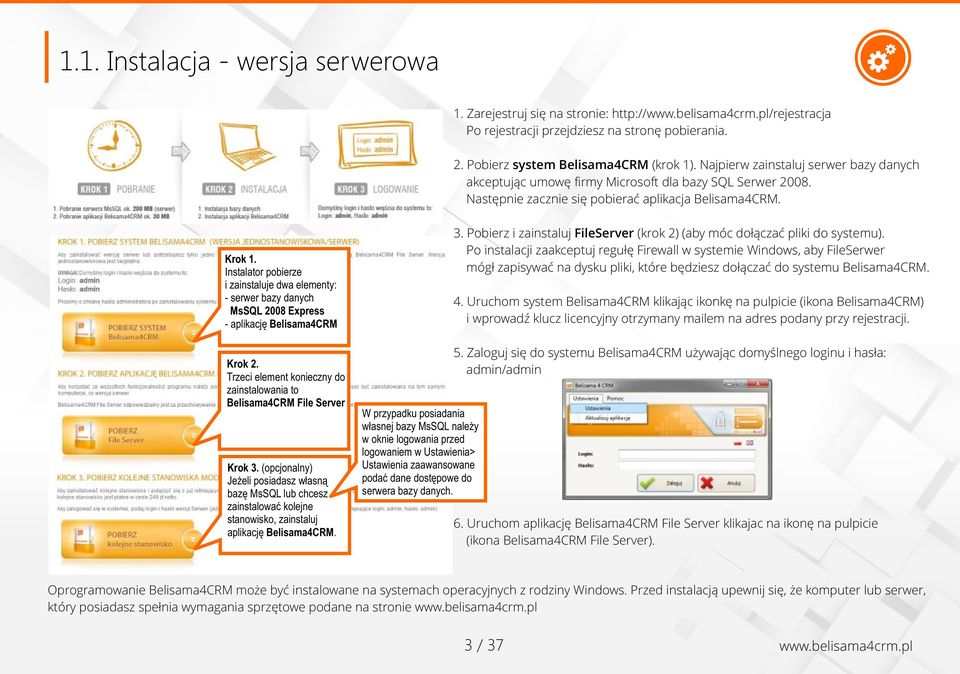 Instalator pobierze i zainstaluje dwa elementy: - serwer bazy danych MsSQL 2008 Express - aplikację Belisama4CRM Krok 2. Trzeci element konieczny do zainstalowania to Belisama4CRM File Server Krok 3.