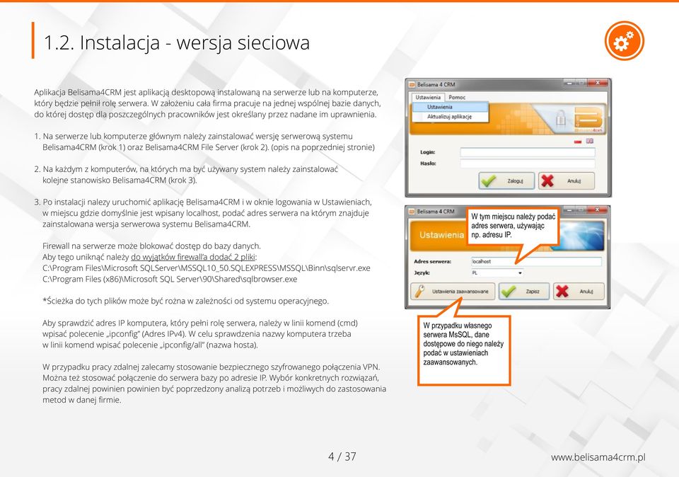 Na serwerze lub komputerze głównym należy zainstalować wersję serwerową systemu Belisama4CRM (krok 1) oraz Belisama4CRM File Server (krok 2). (opis na poprzedniej stronie) 2.