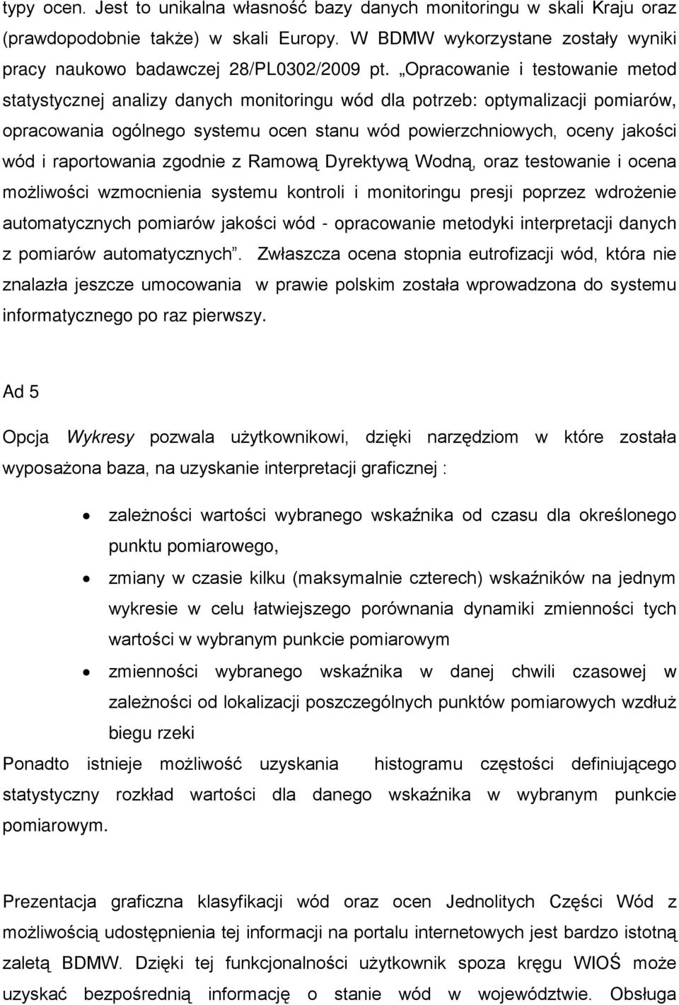 raportowania zgodnie z Ramową Dyrektywą Wodną, oraz testowanie i ocena możliwości wzmocnienia systemu kontroli i monitoringu presji poprzez wdrożenie automatycznych pomiarów jakości wód - opracowanie