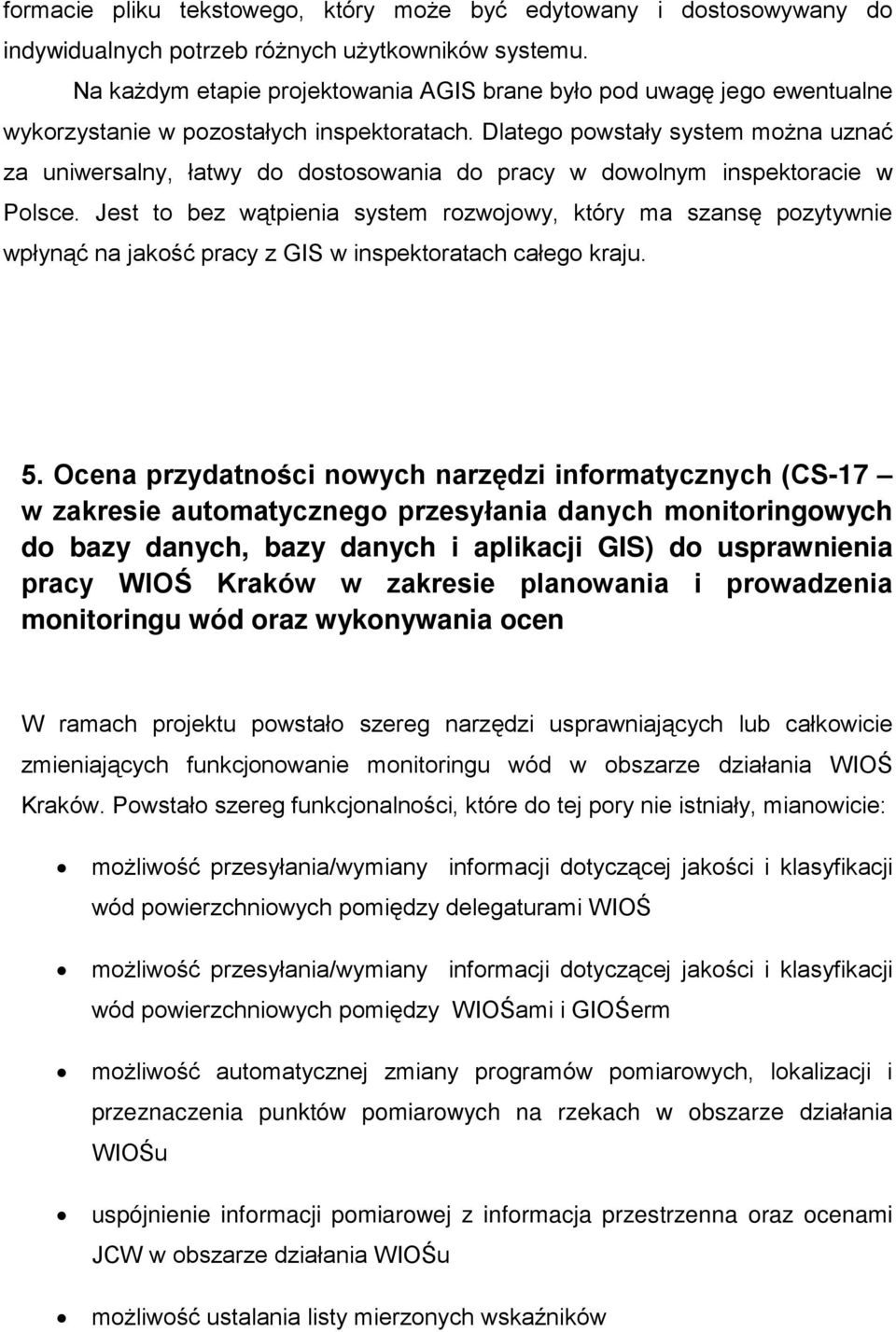 Dlatego powstały system można uznać za uniwersalny, łatwy do dostosowania do pracy w dowolnym inspektoracie w Polsce.