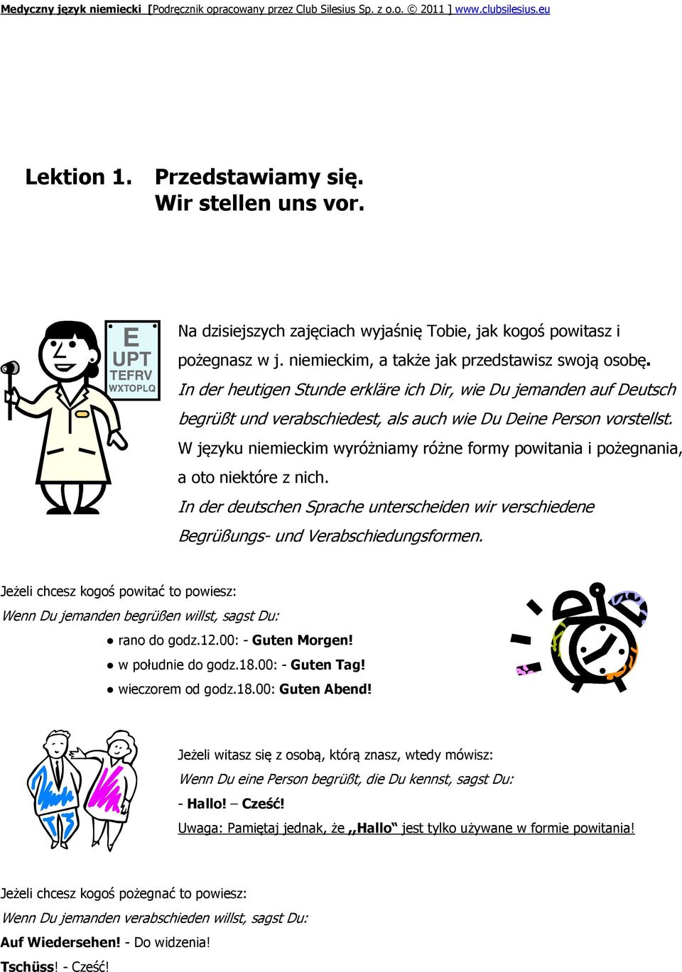 W języku niemieckim wyróżniamy różne formy powitania i pożegnania, a oto niektóre z nich. In der deutschen Sprache unterscheiden wir verschiedene Begrüßungs- und Verabschiedungsformen.