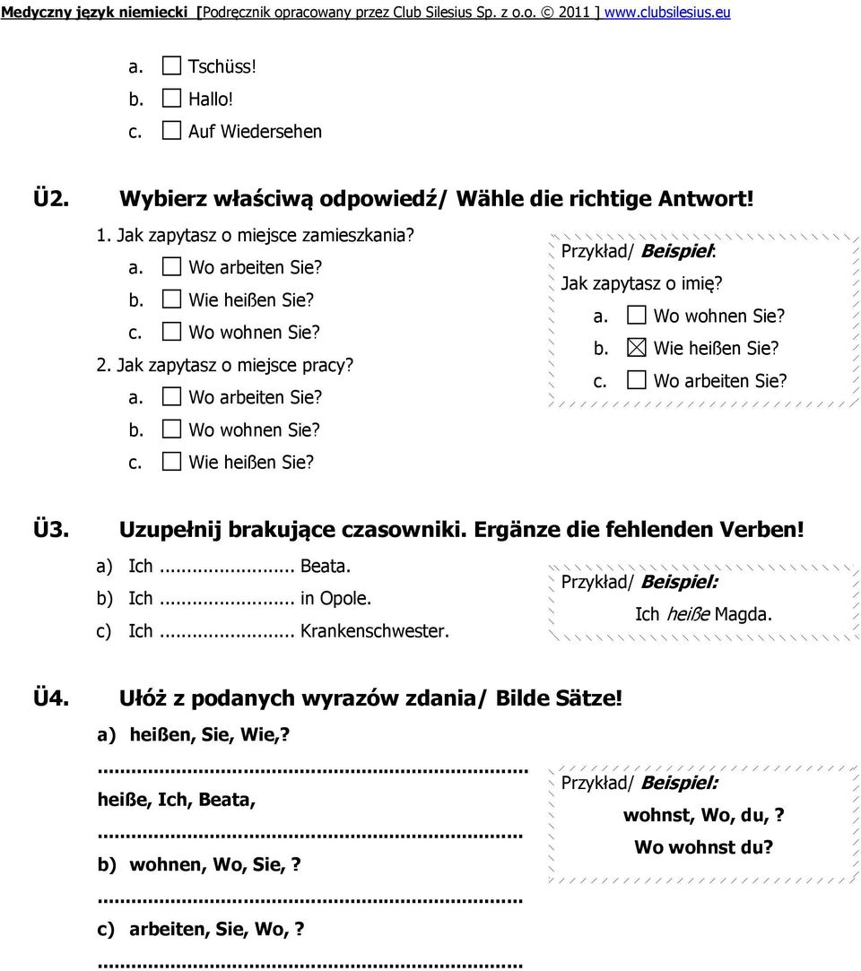 Uzupełnij brakujące czasowniki. Ergänze die fehlenden Verben! a) Ich... Beata. b) Ich... in Opole. c) Ich... Krankenschwester. Przykład/ Beispiel: Ich heiße Magda. Ü4.