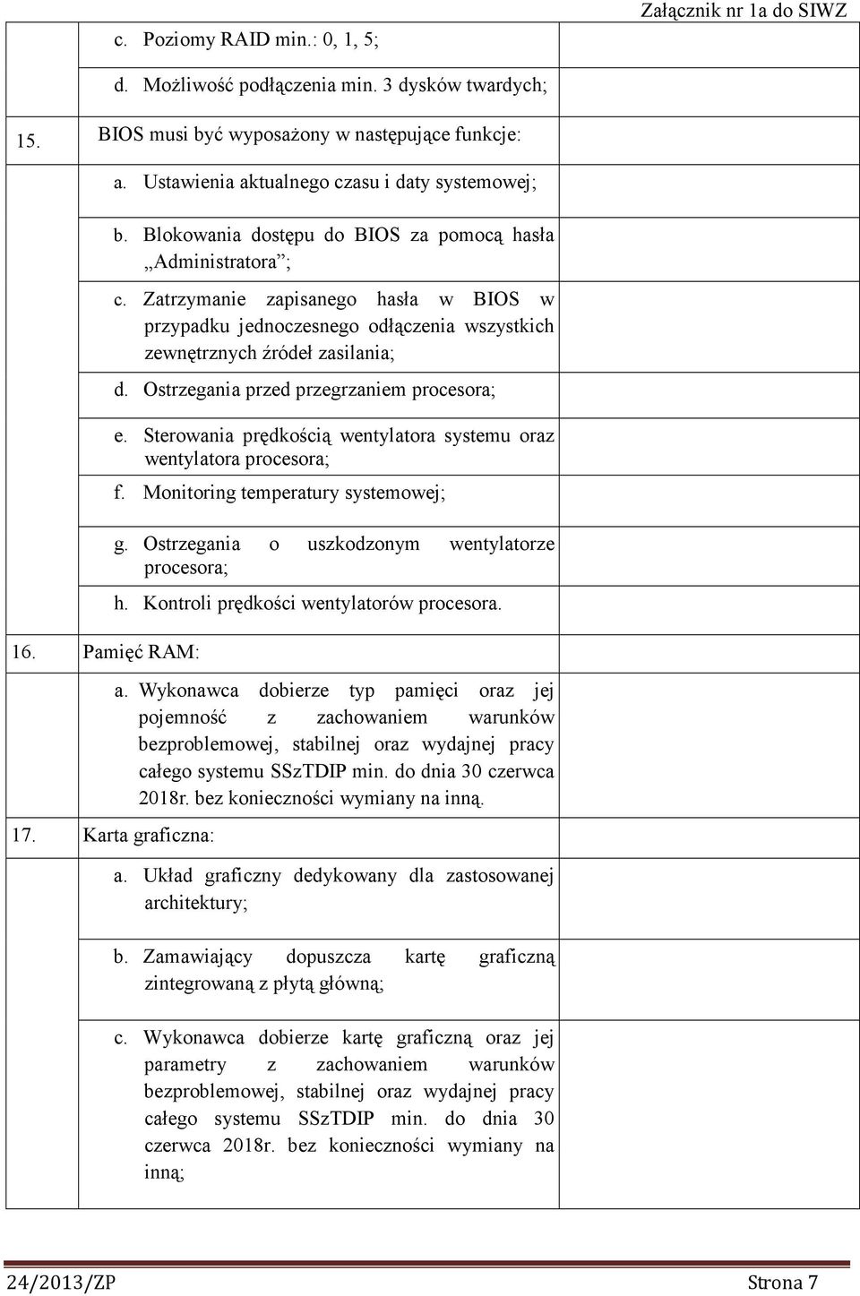 Zatrzymanie zapisanego hasła w BIOS w przypadku jednoczesnego odłączenia wszystkich zewnętrznych źródeł zasilania; d. Ostrzegania przed przegrzaniem procesora; e.