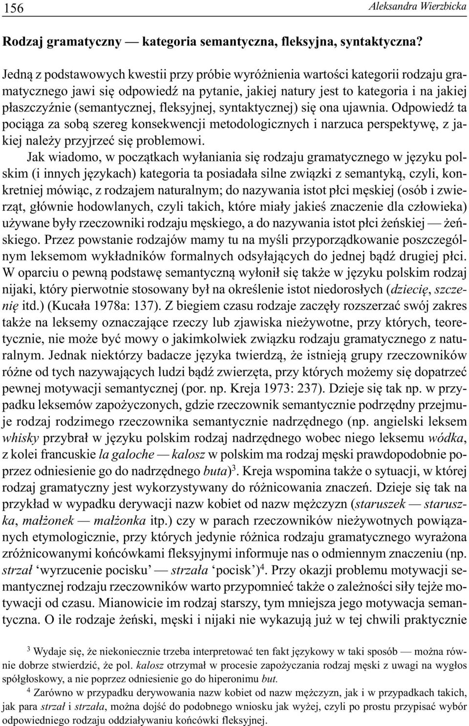 fleksyjnej, syntaktycznej) się ona ujawnia. Odpowiedź ta pociąga za sobą szereg konsekwencji metodologicznych i narzuca perspektywę, z jakiej należy przyjrzeć się problemowi.