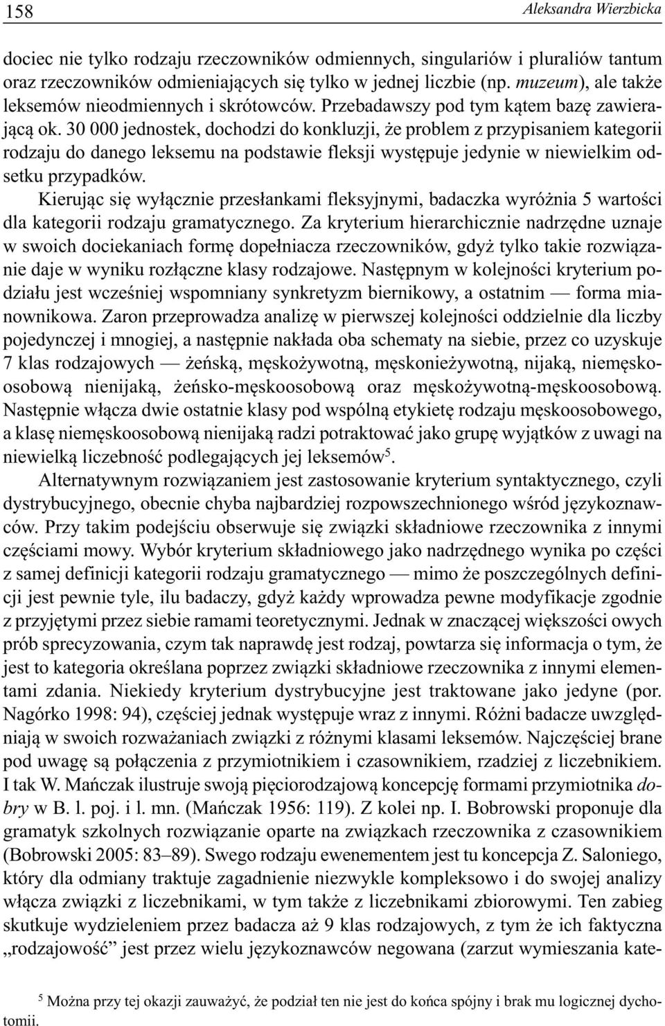 30 000 jednostek, dochodzi do konkluzji, że problem z przypisaniem kate gorii rodzaju do danego leksemu na podstawie fleksji występuje jedynie w niewielkim odsetku przypadków.