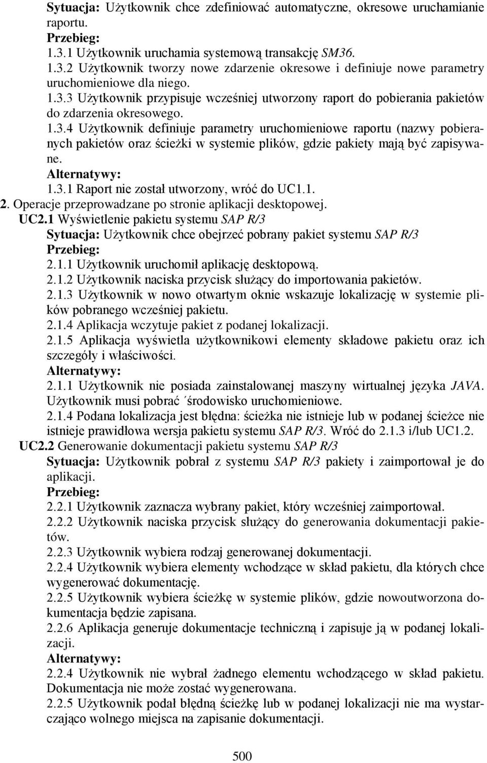 Alternatywy: 1.3.1 Raport nie został utworzony, wróć do UC1.1. 2. Operacje przeprowadzane po stronie aplikacji desktopowej. UC2.