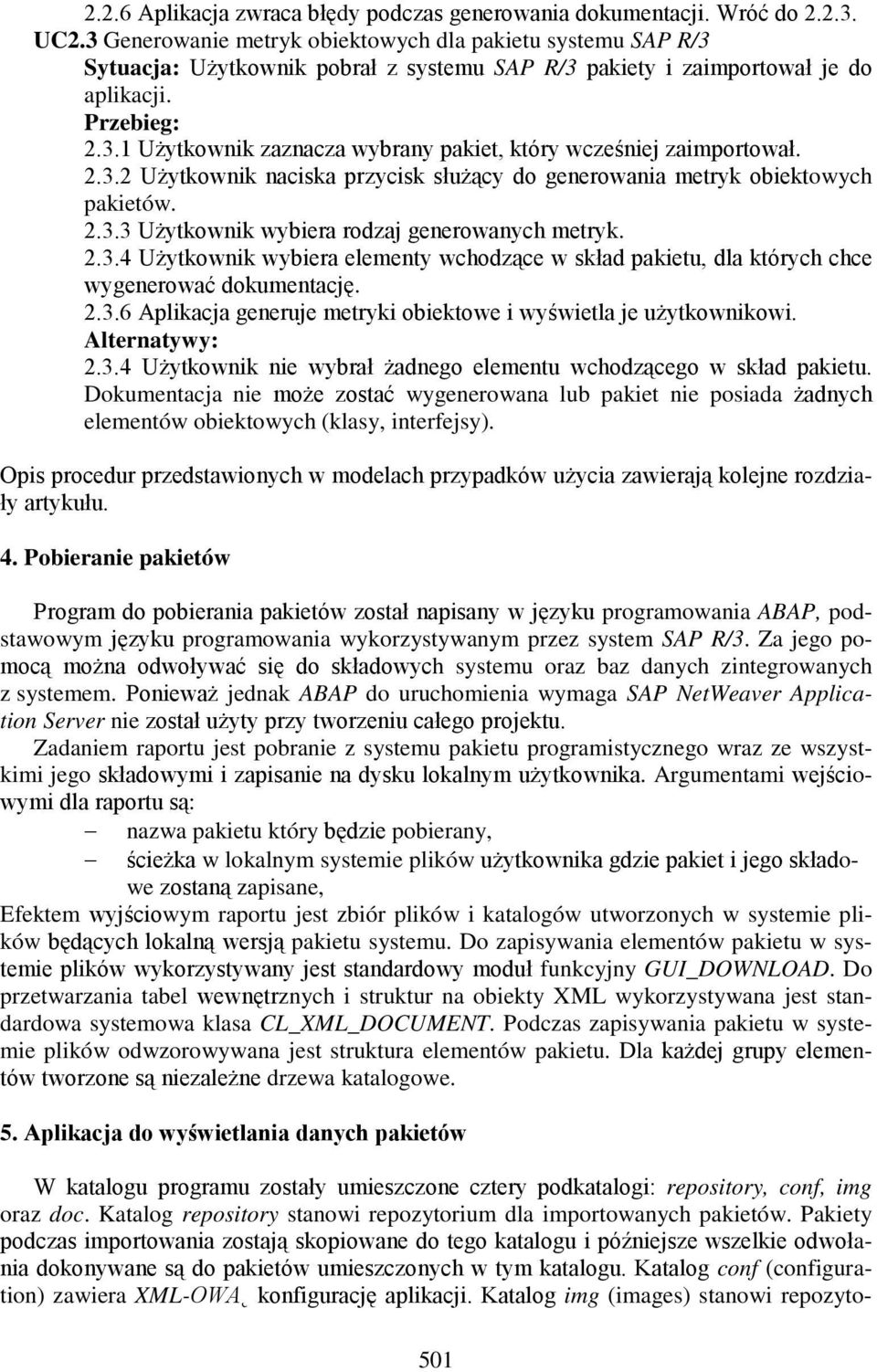 2.3.2 Użytkownik naciska przycisk służący do generowania metryk obiektowych pakietów. 2.3.3 Użytkownik wybiera rodzaj generowanych metryk. 2.3.4 Użytkownik wybiera elementy wchodzące w skład pakietu, dla których chce wygenerować dokumentację.