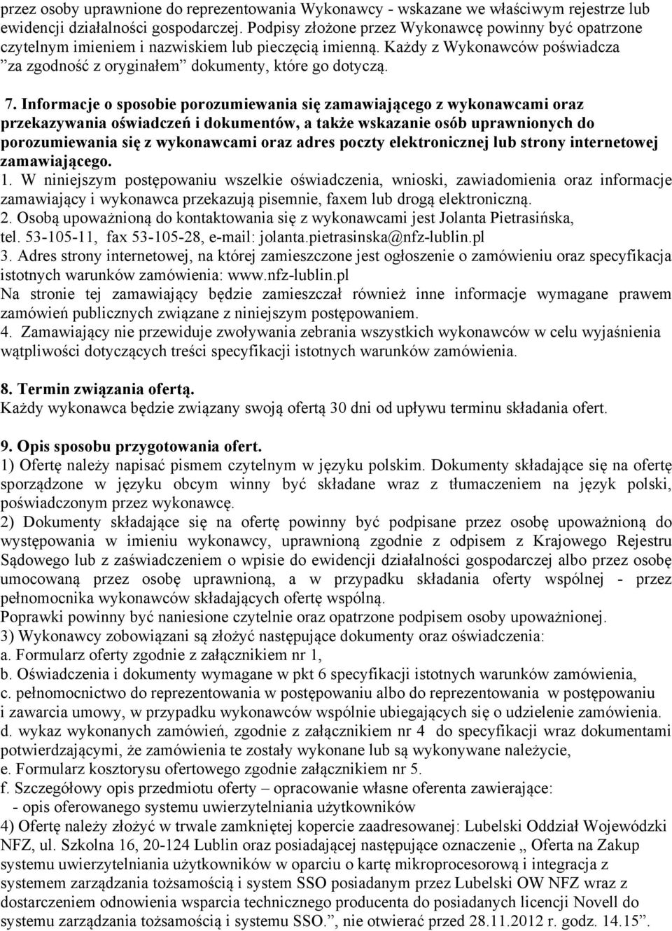 Informacje o sposobie porozumiewania się zamawiającego z wykonawcami oraz przekazywania oświadczeń i dokumentów, a także wskazanie osób uprawnionych do porozumiewania się z wykonawcami oraz adres