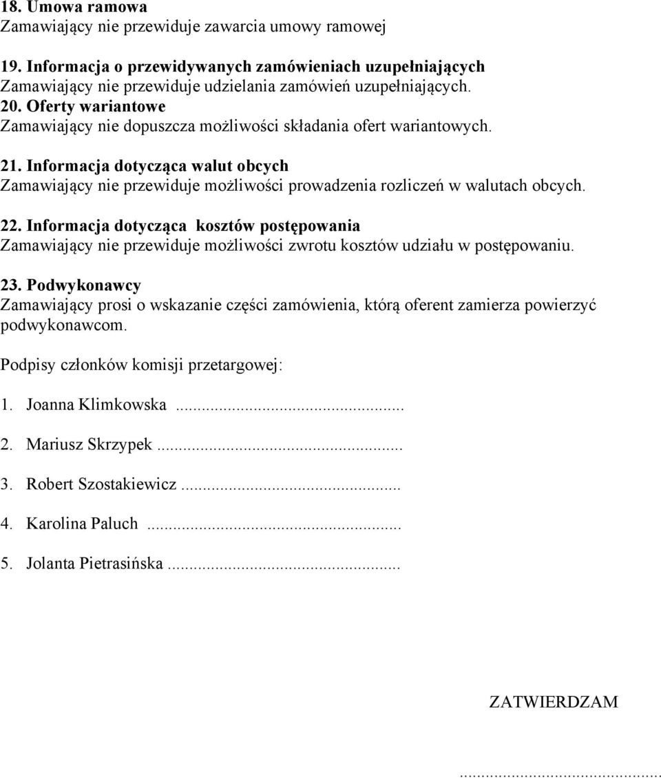 Informacja dotycząca walut obcych Zamawiający nie przewiduje możliwości prowadzenia rozliczeń w walutach obcych. 22.